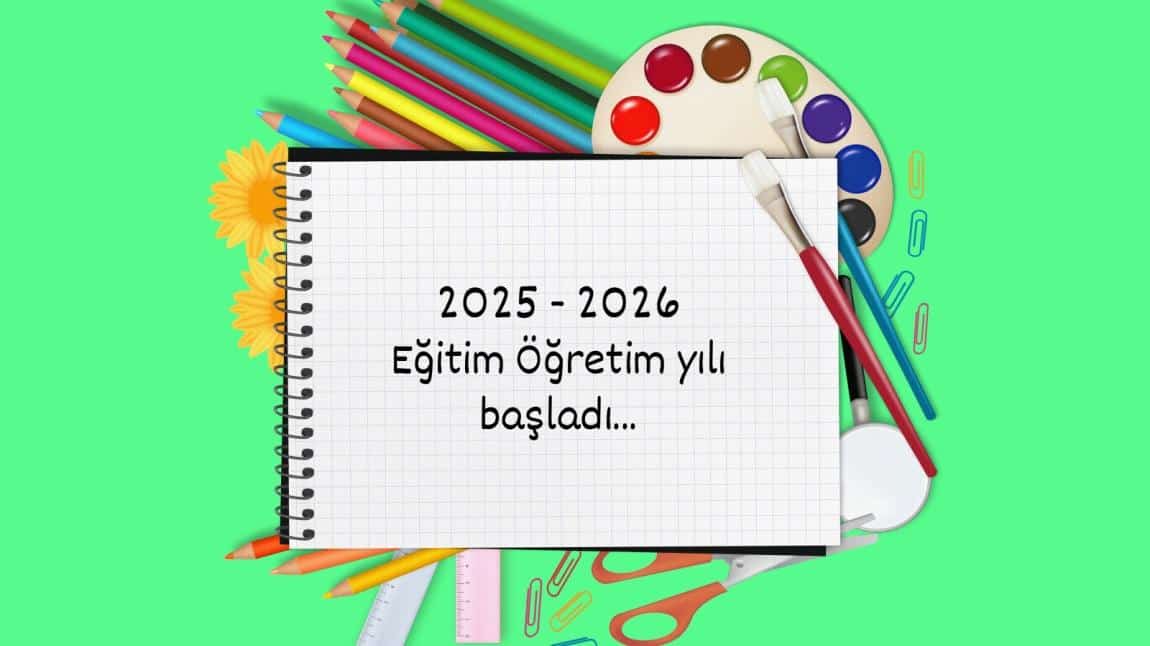 2025-2026 Eğitim Öğretim yılı başladı...